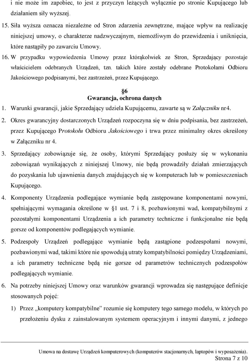 zawarciu Umowy. 16. W przypadku wypowiedzenia Umowy przez którąkolwiek ze Stron, Sprzedający pozostaje właścicielem odebranych Urządzeń, tzn.