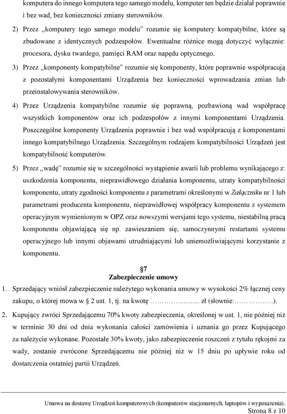 Ewentualne różnice mogą dotyczyć wyłącznie: procesora, dysku twardego, pamięci RAM oraz napędu optycznego.