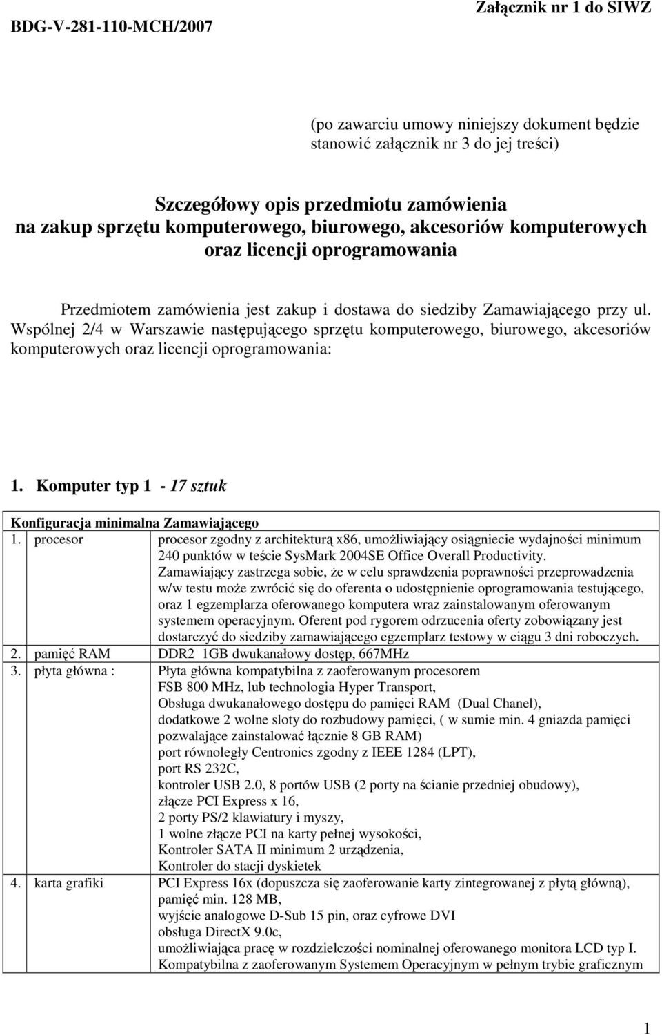 Wspólnej 2/4 w Warszawie następującego sprzętu komputerowego, biurowego, akcesoriów komputerowych oraz licencji oprogramowania: 1. Komputer typ 1-17 sztuk 1.