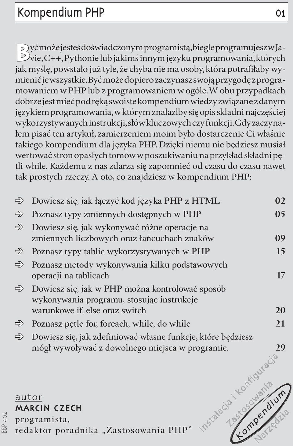 W obu przypadkach dobrze jest mieć pod ręką swoiste kompendium wiedzy związane z danym językiem programowania, w którym znalazłby się opis składni najczęściej wykorzystywanych instrukcji, słów