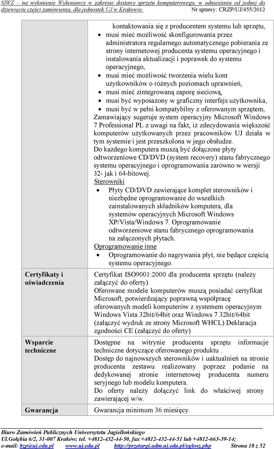 poziomach uprawnień, musi mieć zintegrowaną zaporę sieciową, musi być wyposażony w graficzny interfejs użytkownika, musi być w pełni kompatybilny z oferowanym sprzętem, Zamawiający sugeruje system