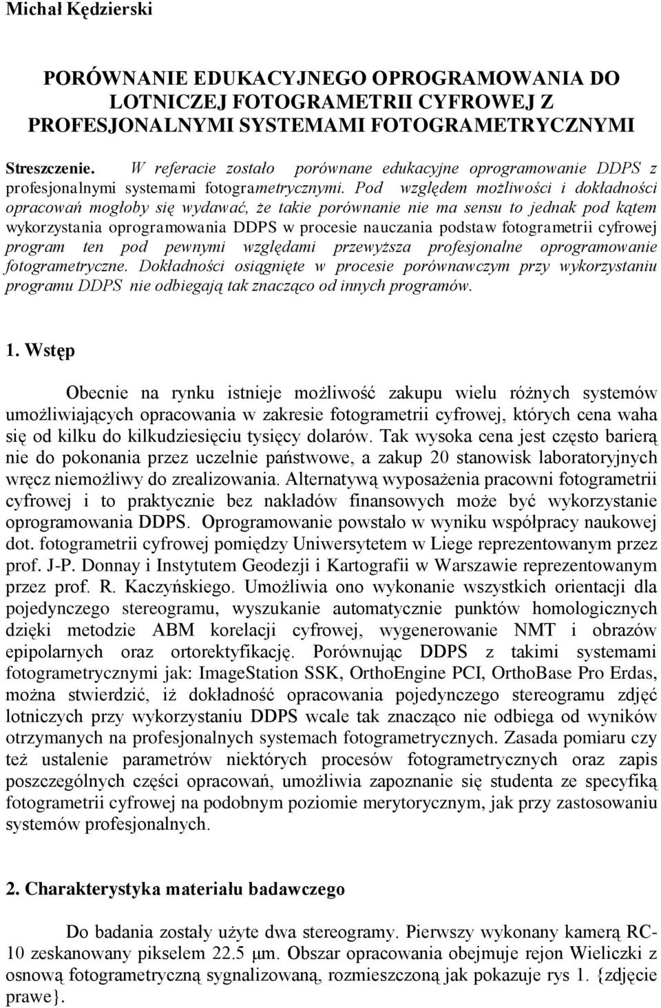 Pod względem możliwości i dokładności opracowań mogłoby się wydawać, że takie porównanie nie ma sensu to jednak pod kątem wykorzystania oprogramowania DDPS w procesie nauczania podstaw fotogrametrii