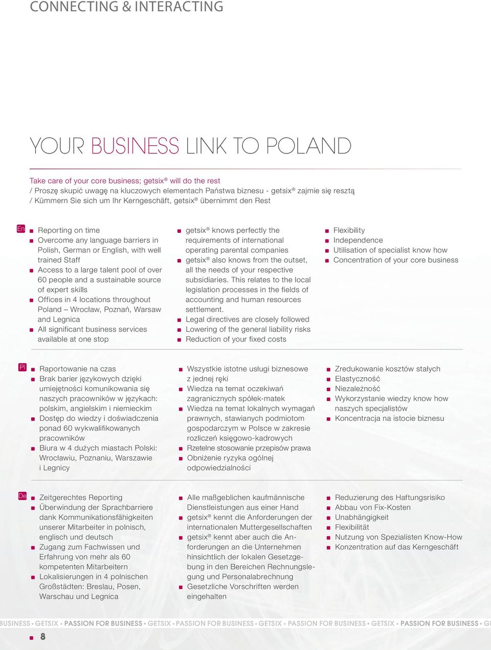 talent pool of over 60 people and a sustainable source of expert skills Offices in 4 locations throughout Poland Wrocław, Poznań, Warsaw and Legnica All significant business services available at one