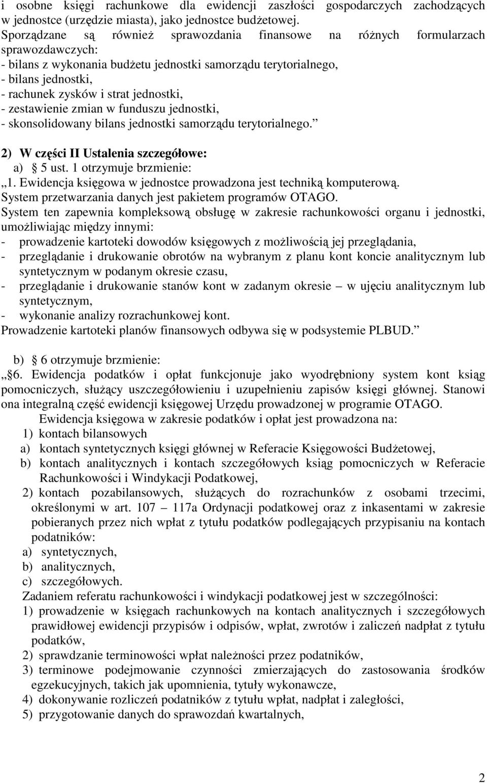 jednostki, - zestawienie zmian w funduszu jednostki, - skonsolidowany bilans jednostki samorządu terytorialnego. 2) W części II Ustalenia szczegółowe: a) 5 ust. 1 otrzymuje brzmienie: 1.