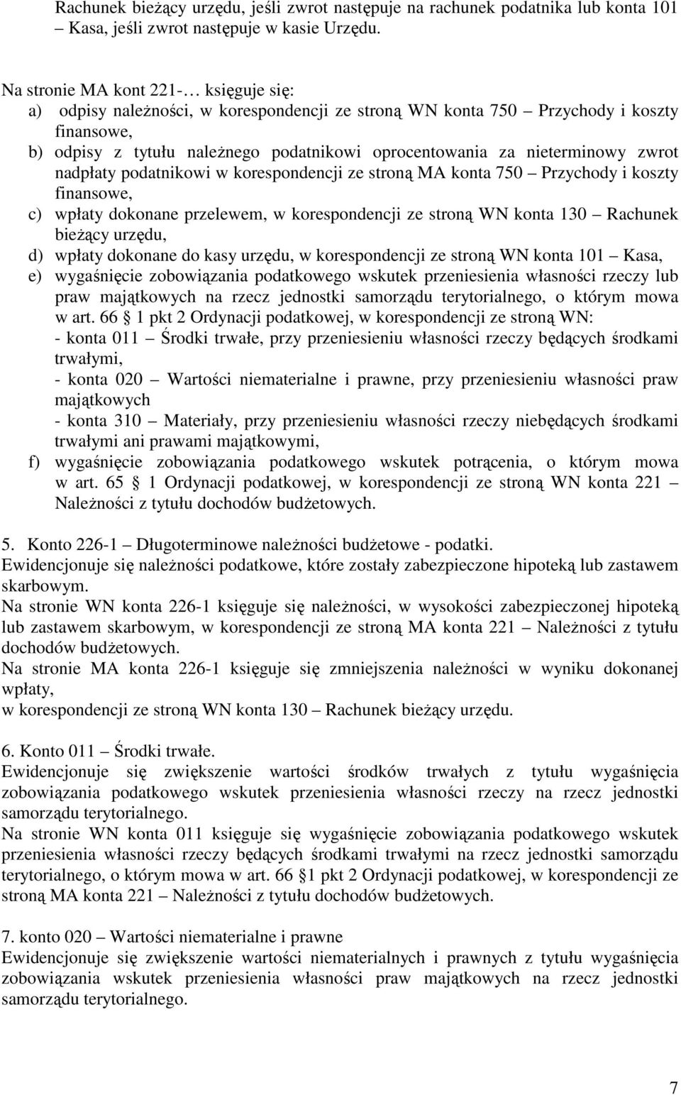 nieterminowy zwrot nadpłaty podatnikowi w korespondencji ze stroną MA konta 750 Przychody i koszty finansowe, c) wpłaty dokonane przelewem, w korespondencji ze stroną WN konta 130 Rachunek bieŝący