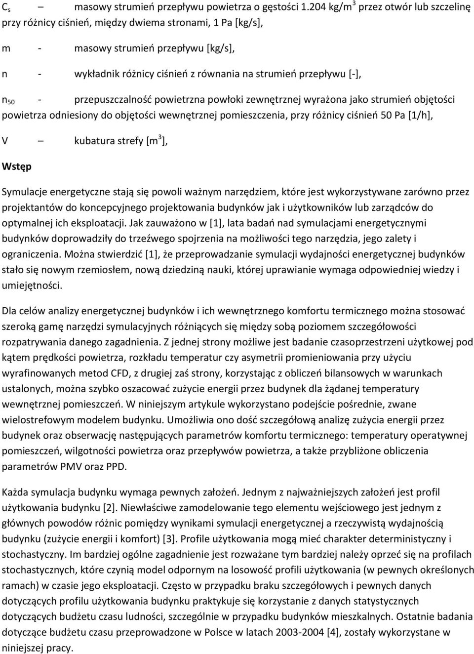 [-], n 50 - przepuszczalność powietrzna powłoki zewnętrznej wyrażona jako strumień objętości powietrza odniesiony do objętości wewnętrznej pomieszczenia, przy różnicy ciśnień 50 Pa [1/h], V kubatura