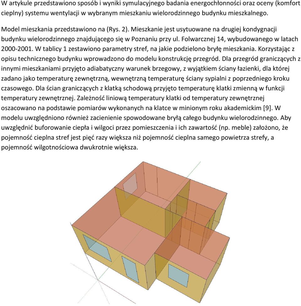 Folwarcznej 14, wybudowanego w latach 2000-2001. W tablicy 1 zestawiono parametry stref, na jakie podzielono bryłę mieszkania.