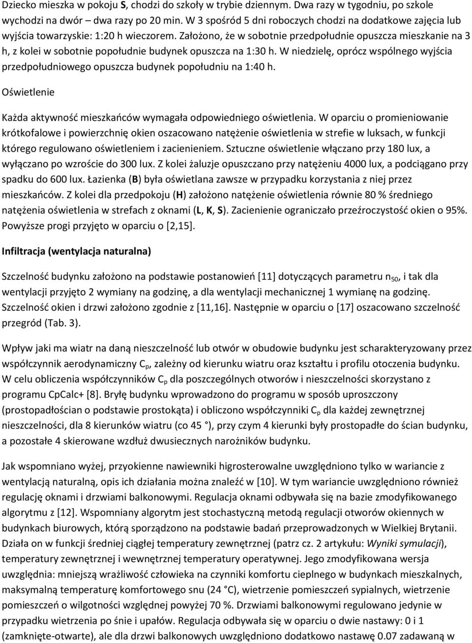 Założono, że w sobotnie przedpołudnie opuszcza mieszkanie na 3 h, z kolei w sobotnie popołudnie budynek opuszcza na 1:30 h.