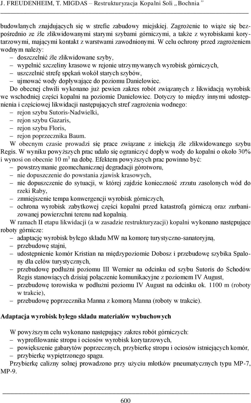 W celu ochrony przed zagrożeniem wodnym należy: doszczelnić źle zlikwidowane szyby, wypełnić szczeliny krasowe w rejonie utrzymywanych wyrobisk górniczych, uszczelnić strefę spękań wokół starych