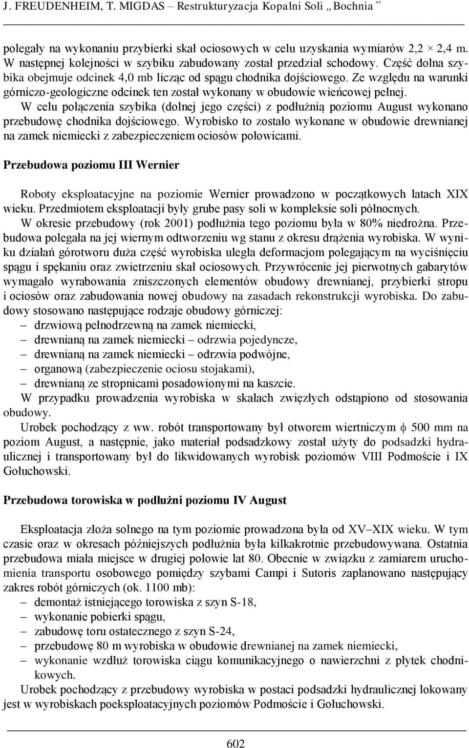 Ze względu na warunki górniczo-geologiczne odcinek ten został wykonany w obudowie wieńcowej pełnej.