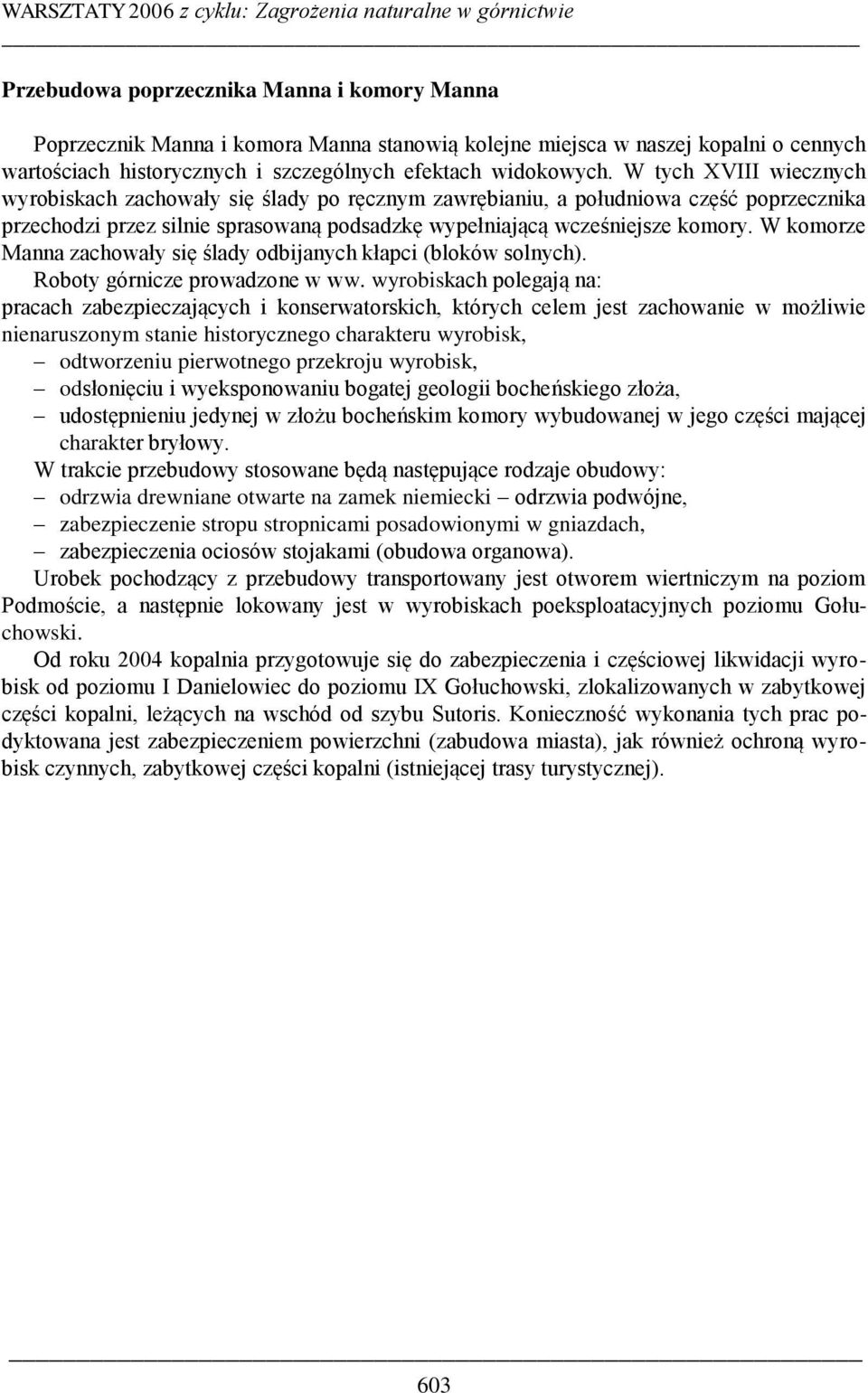 W komorze Manna zachowały się ślady odbijanych kłapci (bloków solnych). Roboty górnicze prowadzone w ww.