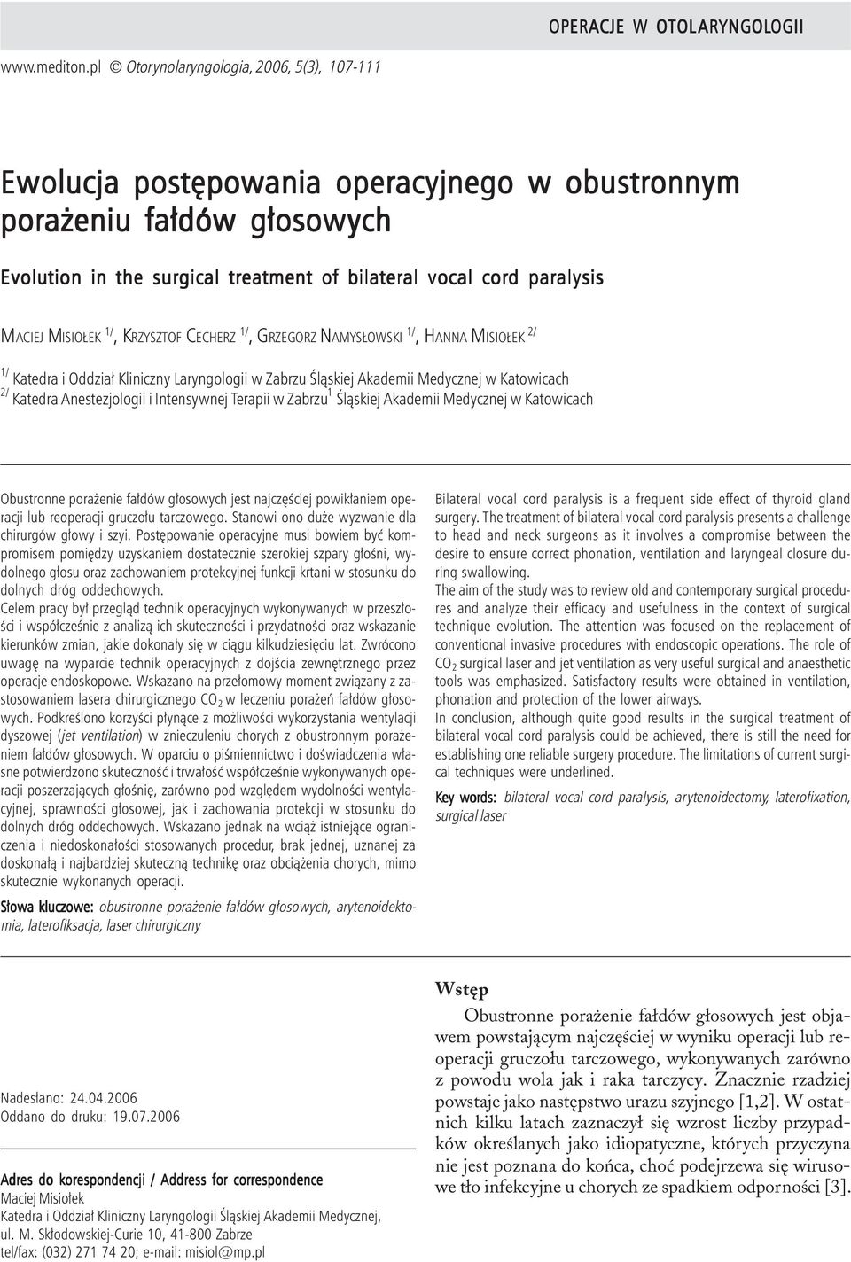 pl Otorynolaryngologia, 2006, 5(3), 107-111 Ewolucja postêpowania operacyjnego w obustronnym pora eniu fa³dów g³osowych Evolution in the surgical treatment of bilateral vocal cord paralysis MACIEJ