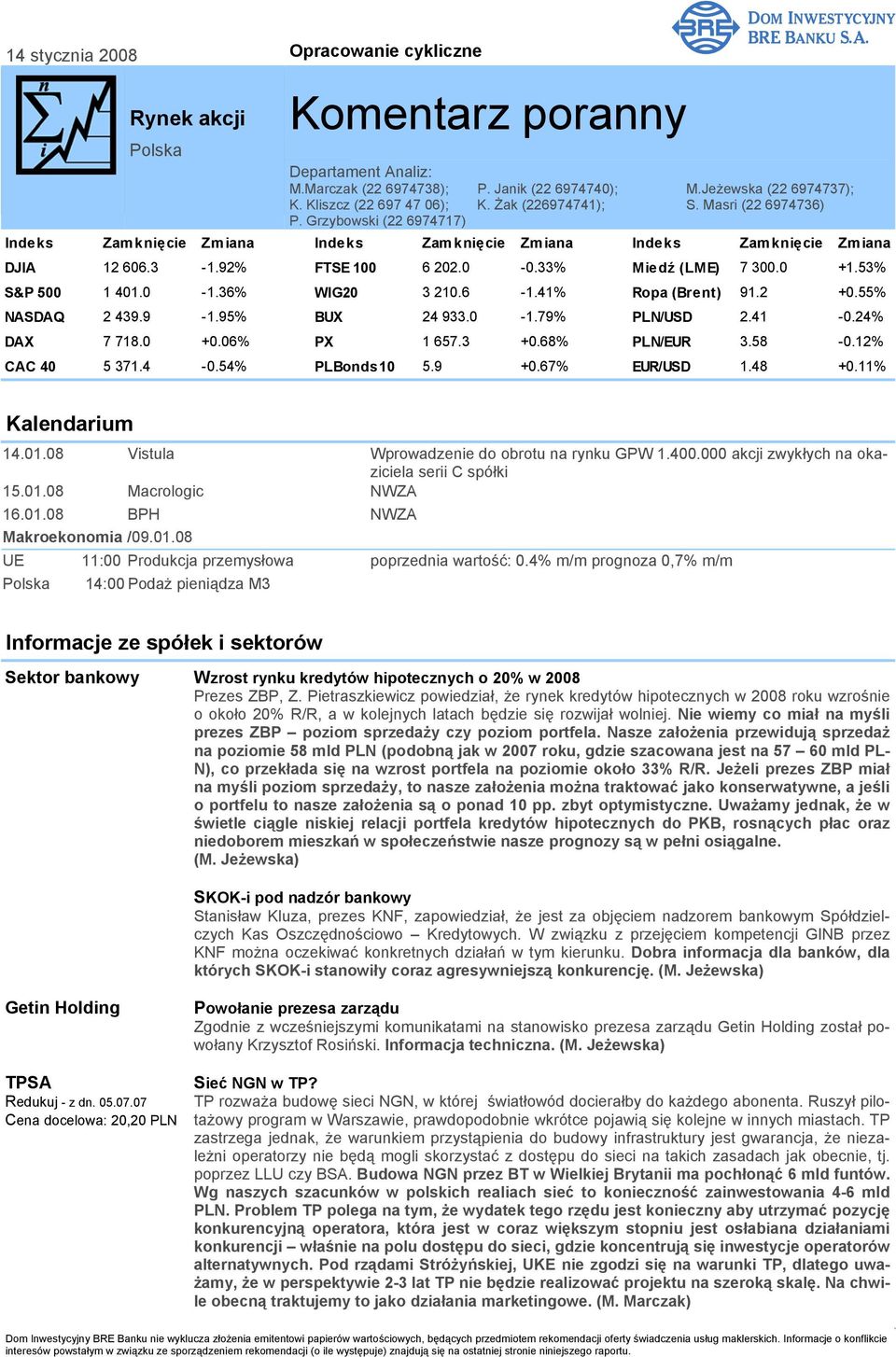 33% Miedź (LME) 7 300.0 +1.53% S&P 500 1 401.0-1.36% WIG20 3 210.6-1.41% Ropa (Brent) 91.2 +0.55% NASDAQ 2 439.9-1.95% BUX 24 933.0-1.79% PLN/USD 2.41-0.24% DAX 7 718.0 +0.06% PX 1 657.3 +0.