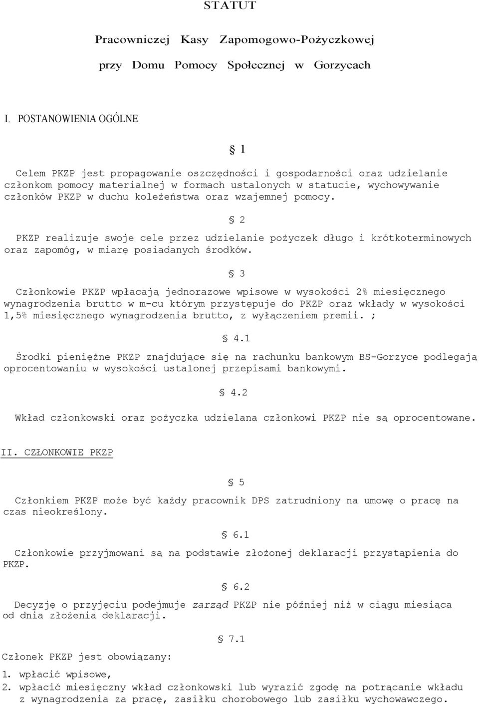 koleżeństwa oraz wzajemnej pomocy. l 2 PKZP realizuje swoje cele przez udzielanie pożyczek długo i krótkoterminowych oraz zapomóg, w miarę posiadanych środków.