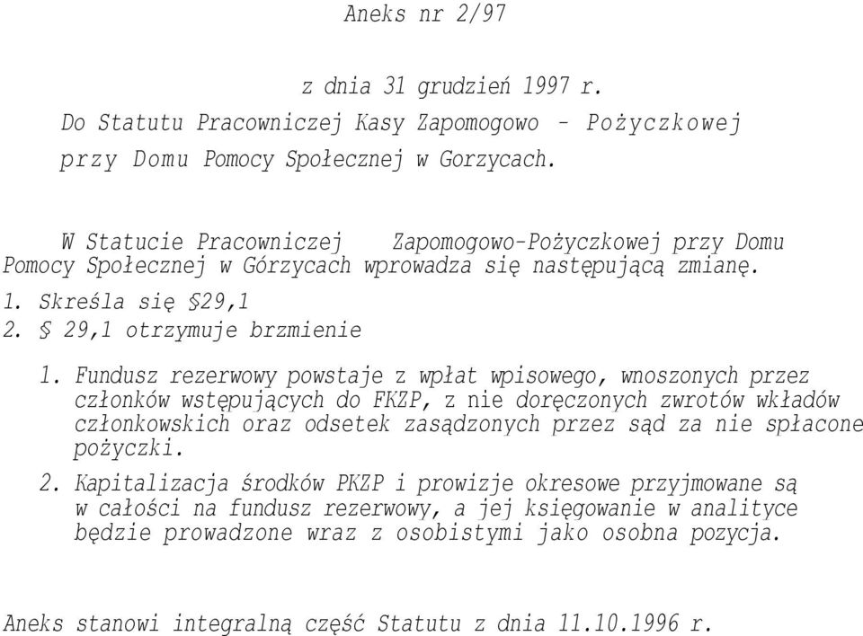 Fundusz rezerwowy powstaje z wpłat wpisowego, wnoszonych przez członków wstępujących do FKZP, z nie doręczonych zwrotów wkładów członkowskich oraz odsetek zasądzonych przez sąd za nie