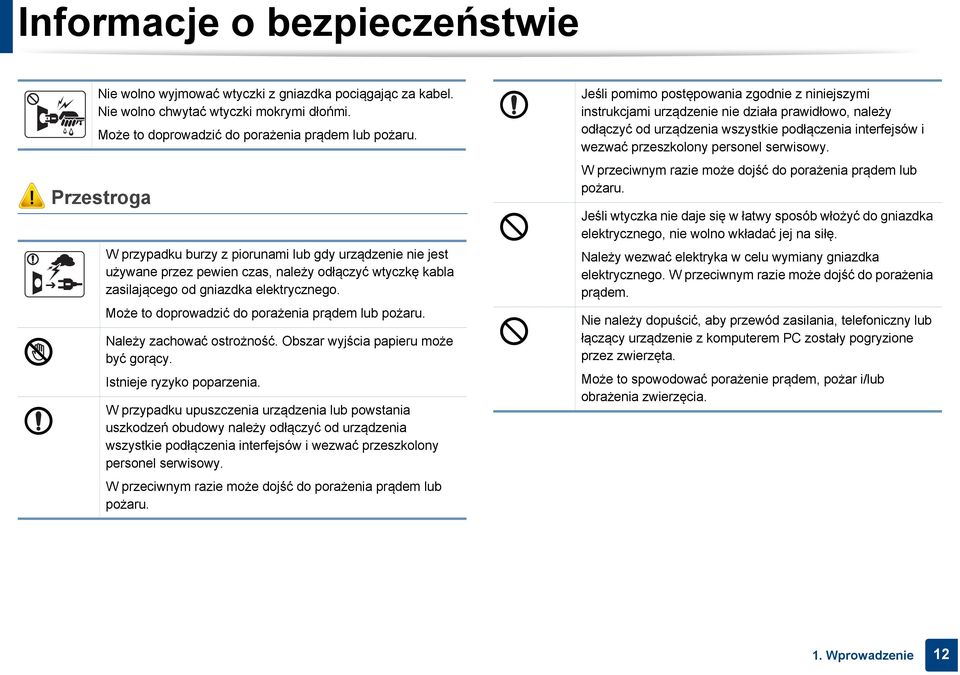 Może to doprowadzić do porażenia prądem lub pożaru. Należy zachować ostrożność. Obszar wyjścia papieru może być gorący. Istnieje ryzyko poparzenia.