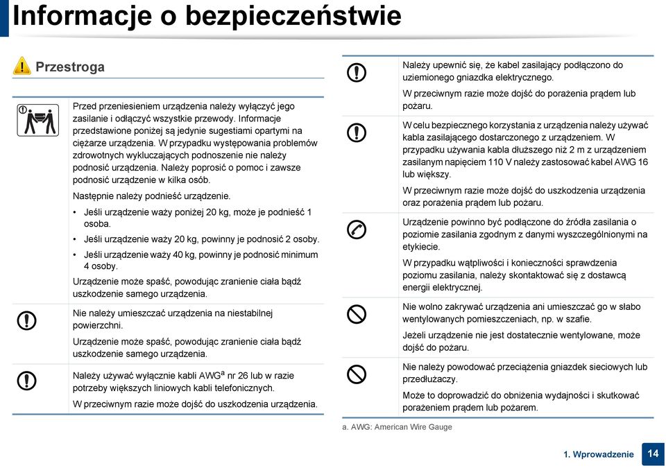 Należy poprosić o pomoc i zawsze podnosić urządzenie w kilka osób. Następnie należy podnieść urządzenie. Jeśli urządzenie waży poniżej 20 kg, może je podnieść 1 osoba.