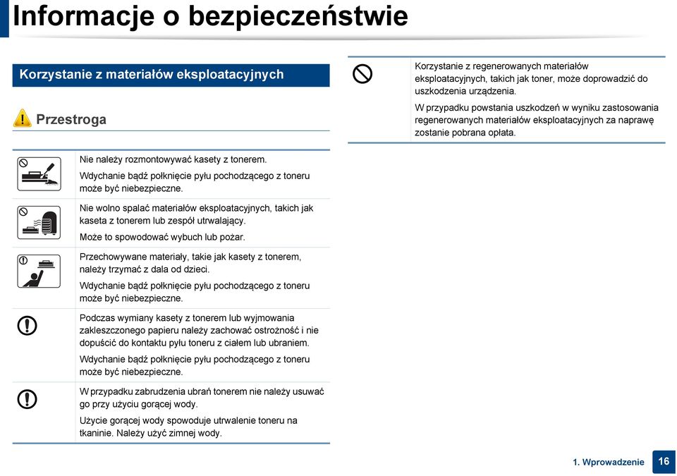 Wdychanie bądź połknięcie pyłu pochodzącego z toneru może być niebezpieczne. Nie wolno spalać materiałów eksploatacyjnych, takich jak kaseta z tonerem lub zespół utrwalający.