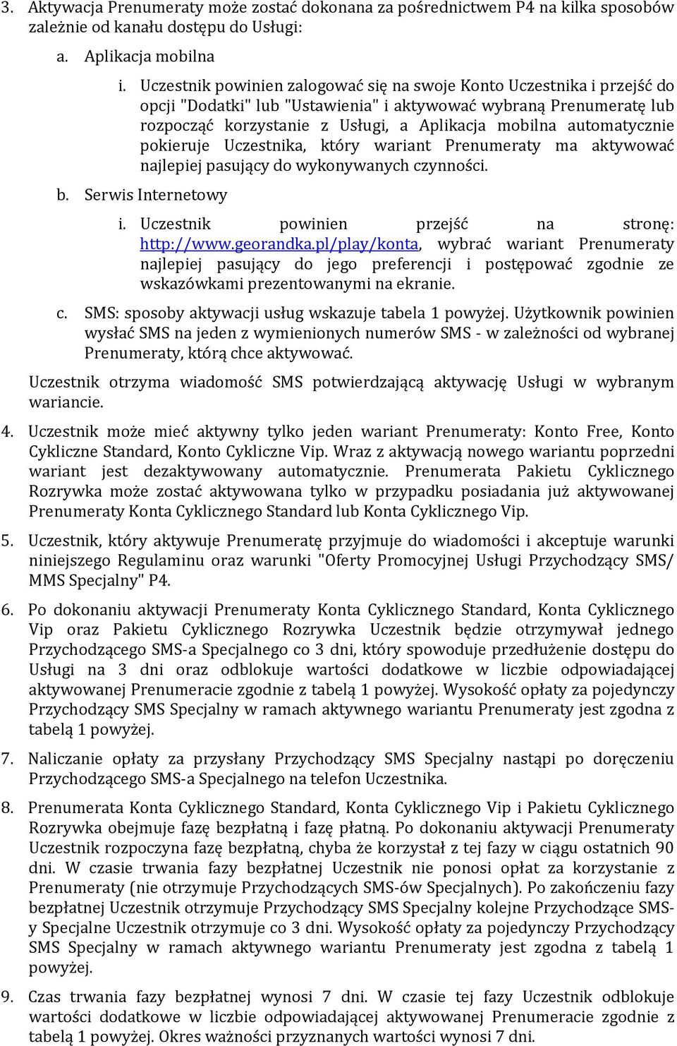 automatycznie pokieruje Uczestnika, który wariant Prenumeraty ma aktywować najlepiej pasujący do wykonywanych czynności. b. Serwis Internetowy i. Uczestnik powinien przejść na stronę: http://www.