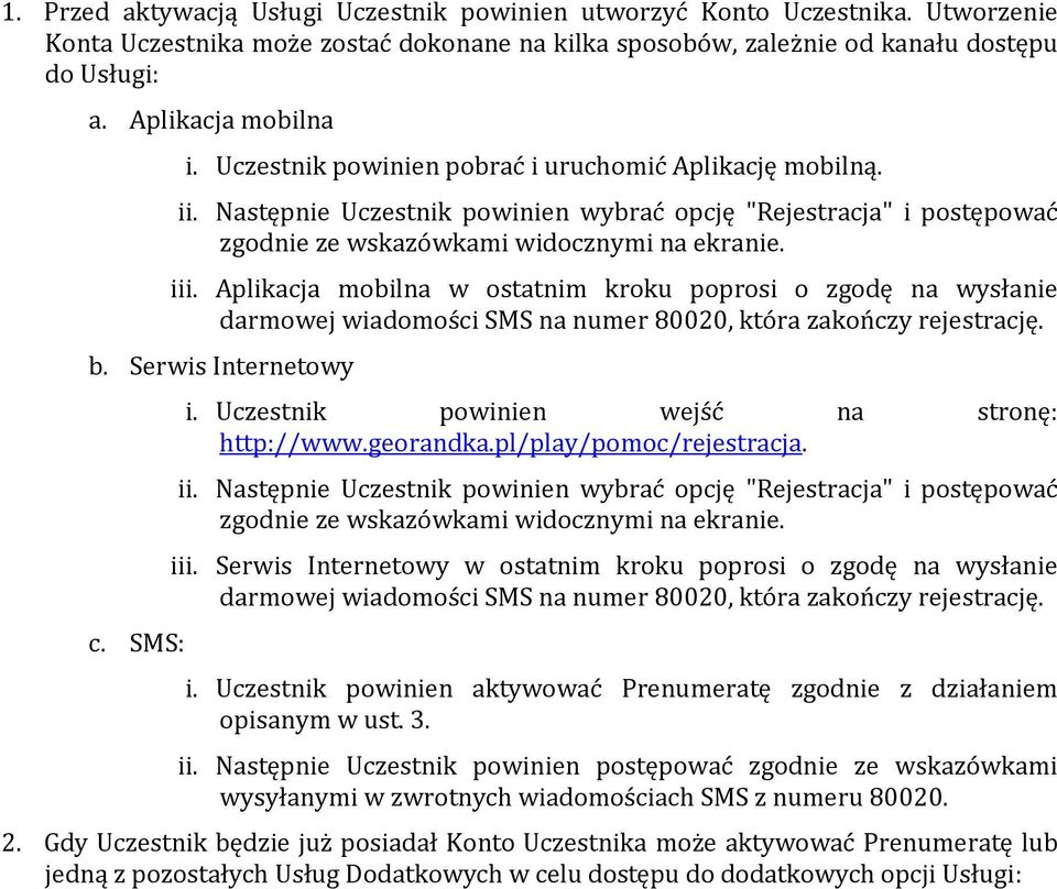 iii. Aplikacja mobilna w ostatnim kroku poprosi o zgodę na wysłanie darmowej wiadomości SMS na numer 80020, która zakończy rejestrację. b. Serwis Internetowy c. SMS: i.