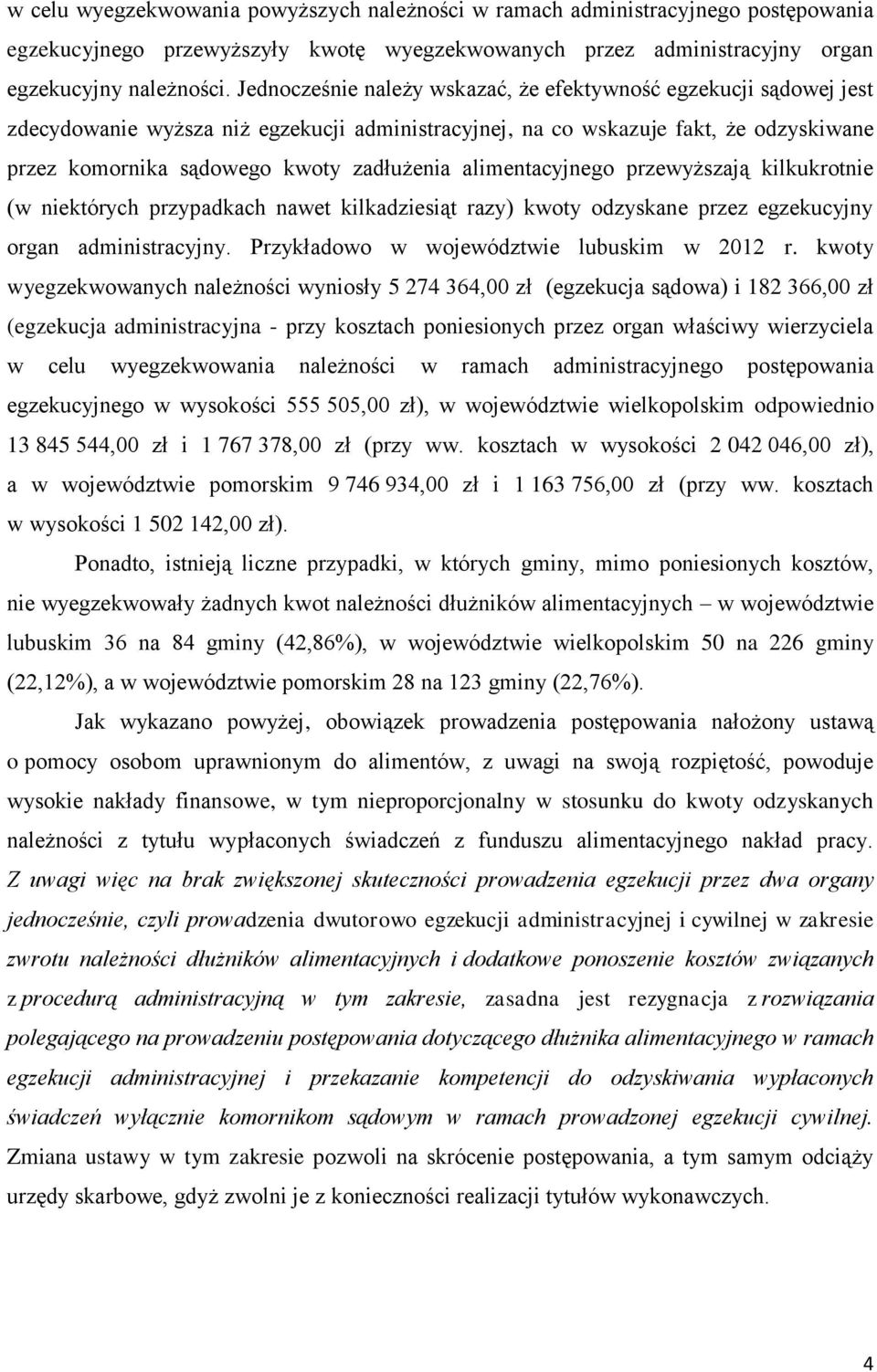 alimentacyjnego przewyższają kilkukrotnie (w niektórych przypadkach nawet kilkadziesiąt razy) kwoty odzyskane przez egzekucyjny organ administracyjny. Przykładowo w województwie lubuskim w 2012 r.