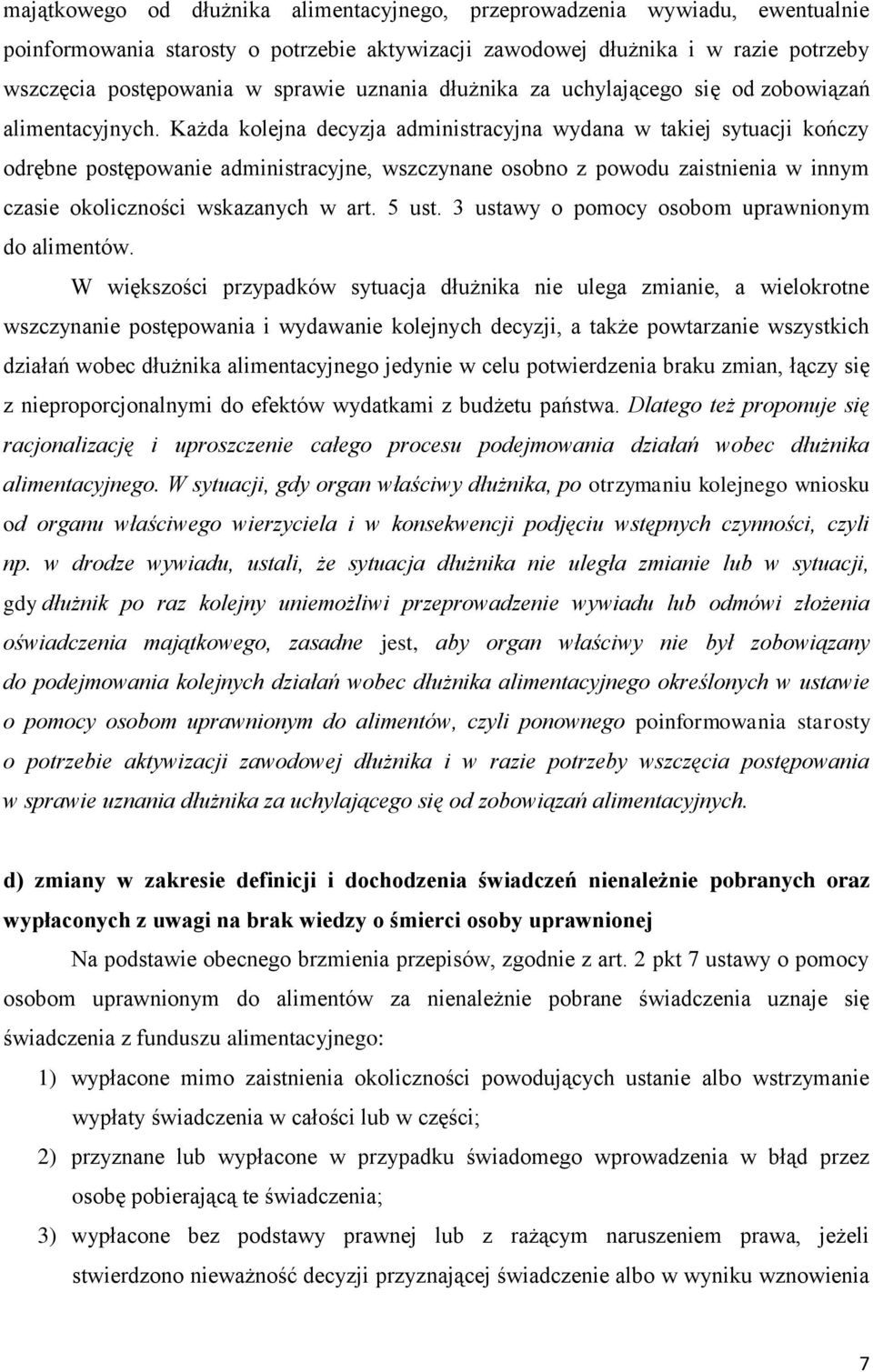 Każda kolejna decyzja administracyjna wydana w takiej sytuacji kończy odrębne postępowanie administracyjne, wszczynane osobno z powodu zaistnienia w innym czasie okoliczności wskazanych w art. 5 ust.