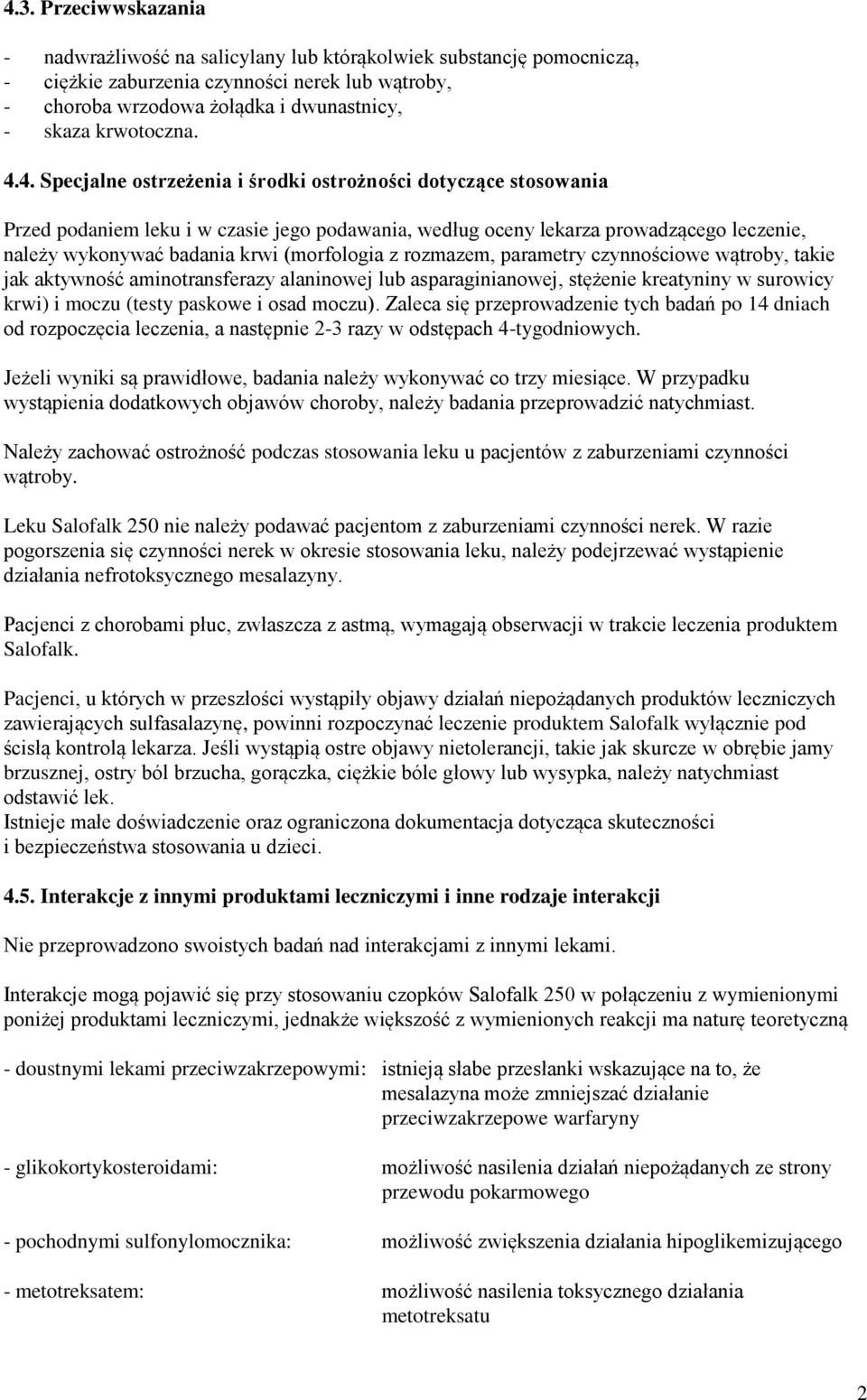 4. Specjalne ostrzeżenia i środki ostrożności dotyczące stosowania Przed podaniem leku i w czasie jego podawania, według oceny lekarza prowadzącego leczenie, należy wykonywać badania krwi (morfologia