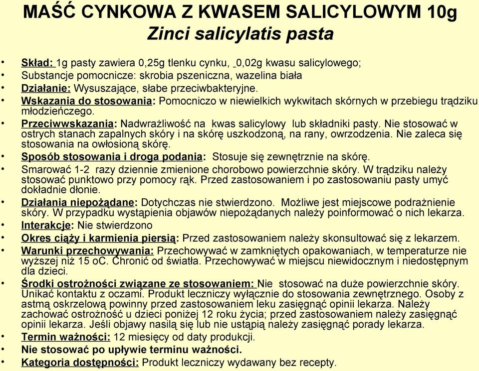 Przeciwwskazania: Nadwrażliwość na kwas salicylowy lub składniki pasty. Nie stosować w ostrych stanach zapalnych skóry i na skórę uszkodzoną, na rany, owrzodzenia.