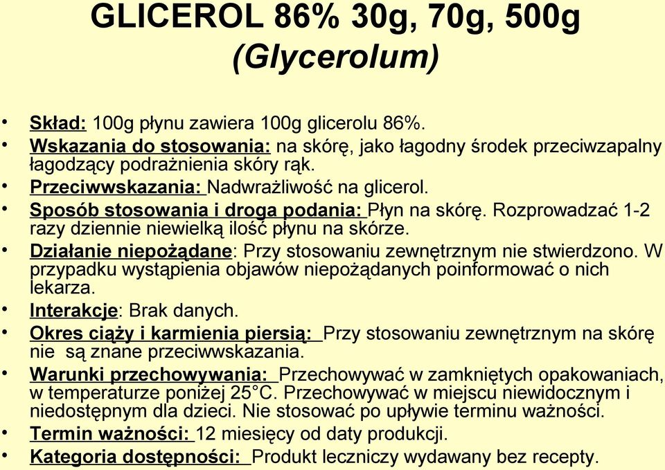 Działanie niepożądane: Przy stosowaniu zewnętrznym nie stwierdzono. W przypadku wystąpienia objawów niepożądanych poinformować o nich lekarza. Interakcje: Brak danych.