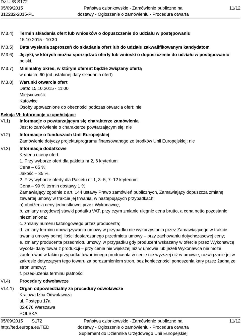 Minimalny okres, w którym oferent będzie związany ofertą w dniach: 60 (od ustalonej daty składania ofert) Warunki otwarcia ofert Data: 15.10.