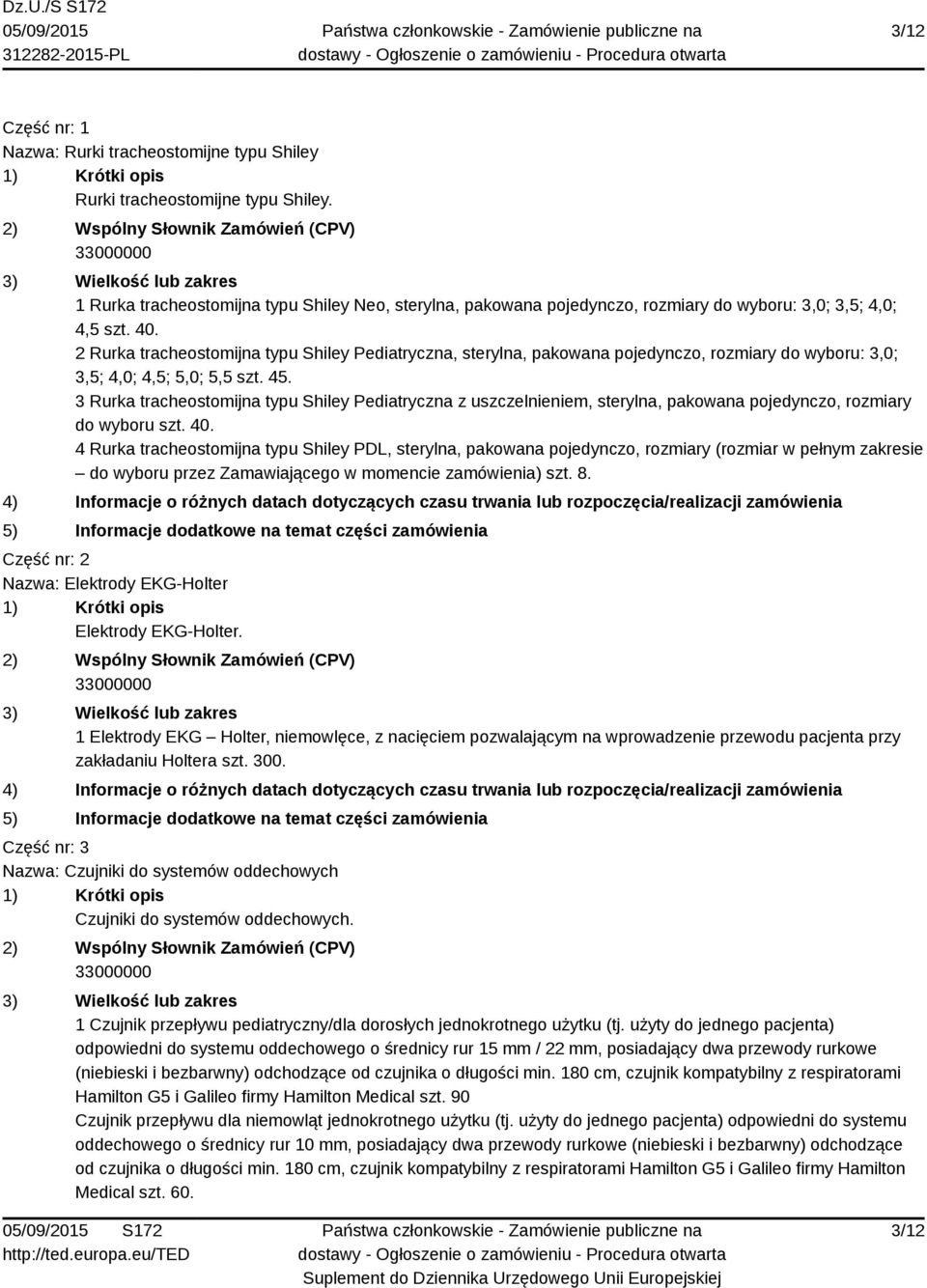 2 Rurka tracheostomijna typu Shiley Pediatryczna, sterylna, pakowana pojedynczo, rozmiary do wyboru: 3,0; 3,5; 4,0; 4,5; 5,0; 5,5 szt. 45.