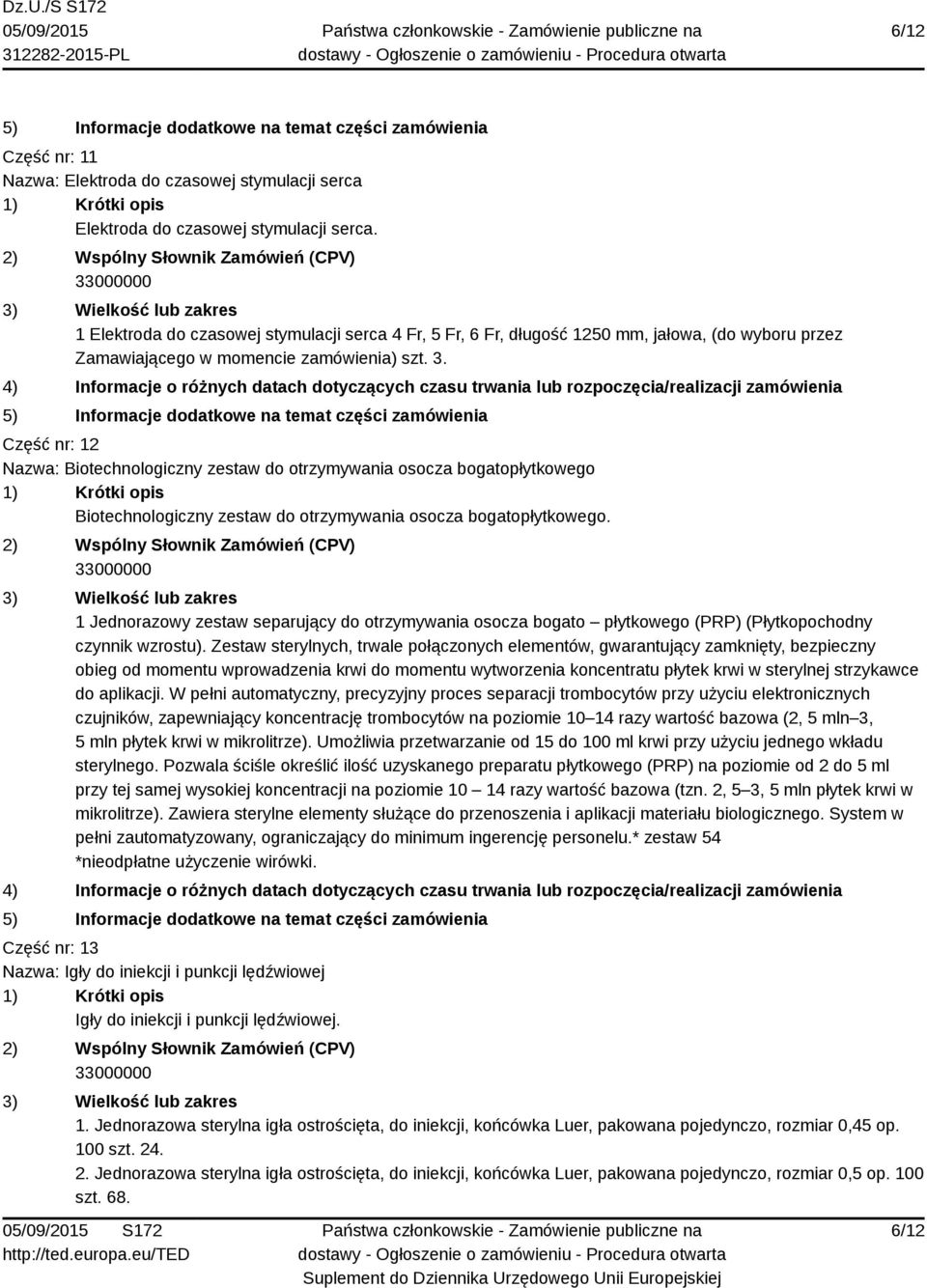 Część nr: 12 Nazwa: Biotechnologiczny zestaw do otrzymywania osocza bogatopłytkowego Biotechnologiczny zestaw do otrzymywania osocza bogatopłytkowego.