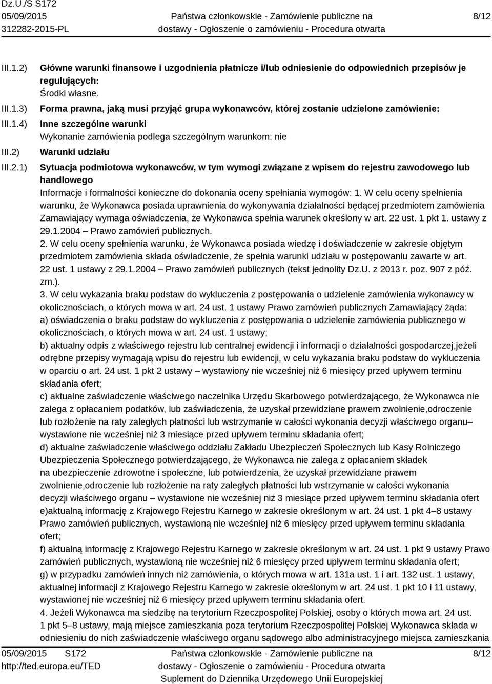 podmiotowa wykonawców, w tym wymogi związane z wpisem do rejestru zawodowego lub handlowego Informacje i formalności konieczne do dokonania oceny spełniania wymogów: 1.