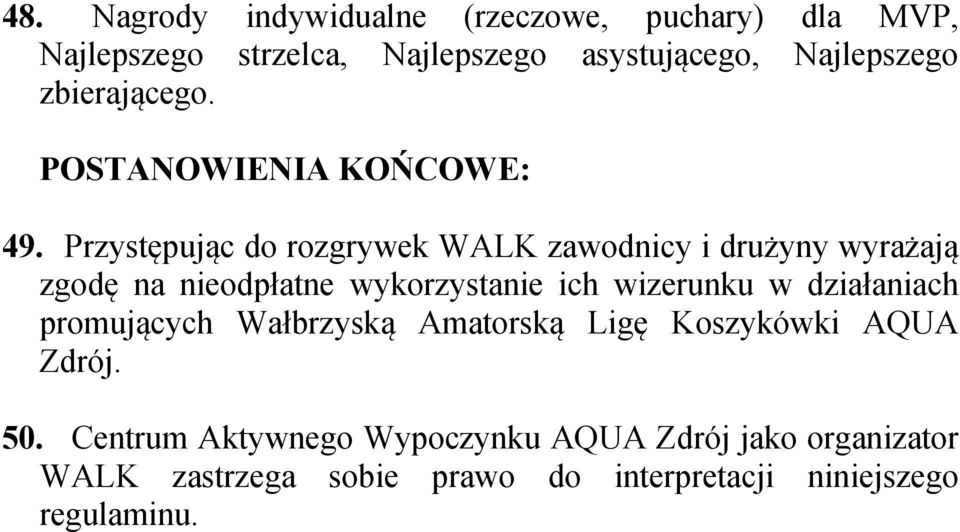 Przystępując do rozgrywek WALK zawodnicy i drużyny wyrażają zgodę na nieodpłatne wykorzystanie ich wizerunku w