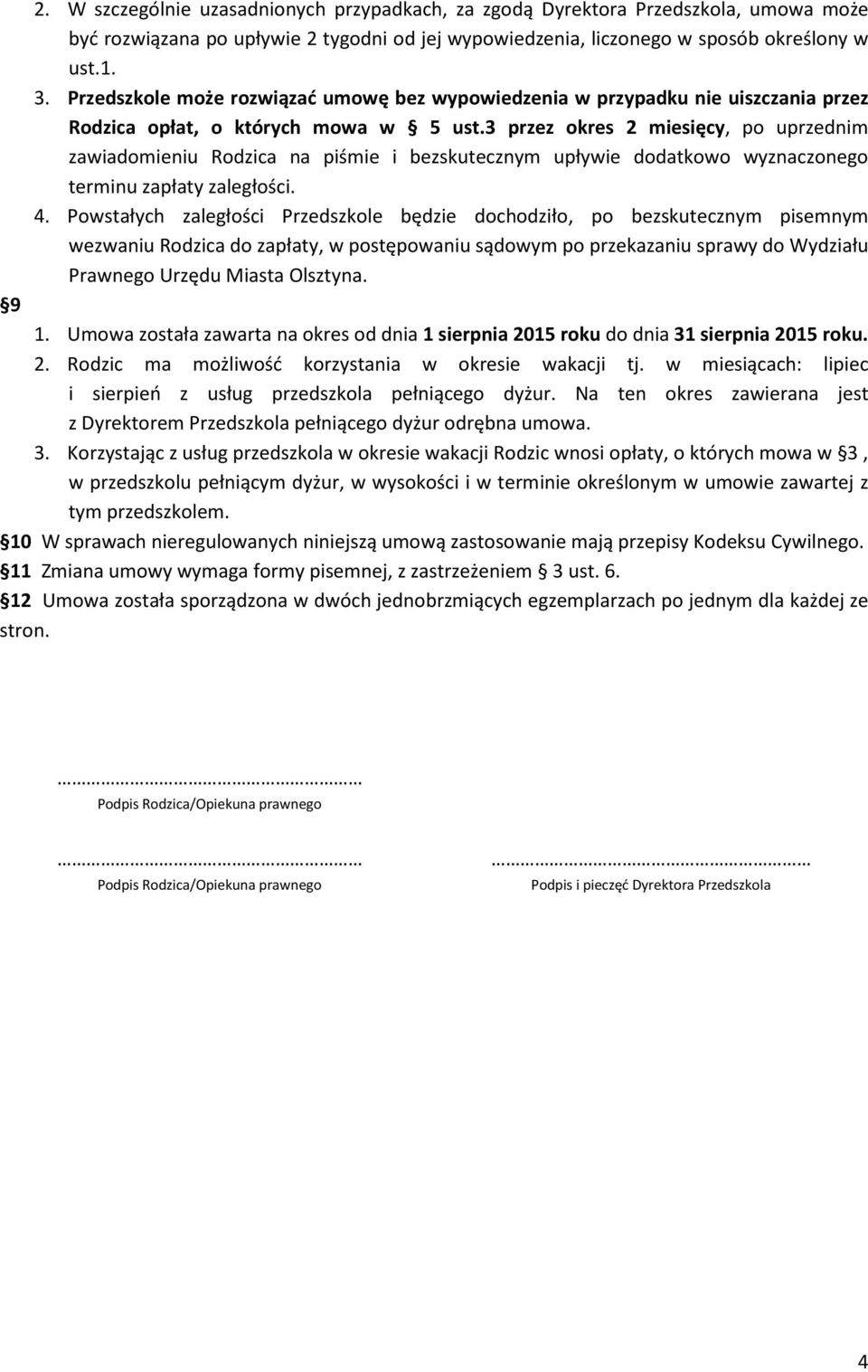 3 przez okres 2 miesięcy, po uprzednim zawiadomieniu Rodzica na piśmie i bezskutecznym upływie dodatkowo wyznaczonego terminu zapłaty zaległości. 4.