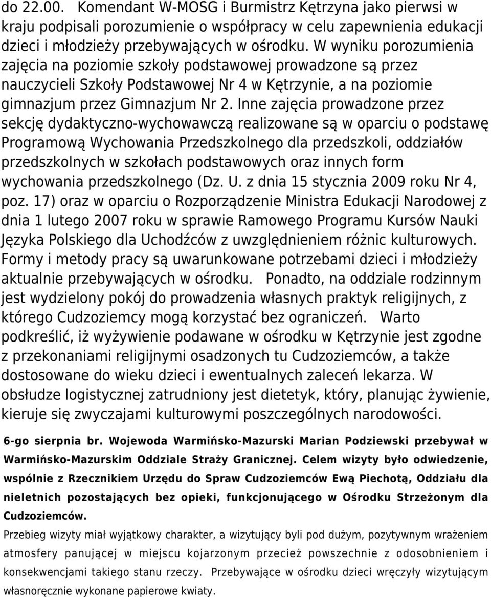 Inne zajęcia prowadzone przez sekcję dydaktyczno-wychowawczą realizowane są w oparciu o podstawę Programową Wychowania Przedszkolnego dla przedszkoli, oddziałów przedszkolnych w szkołach podstawowych