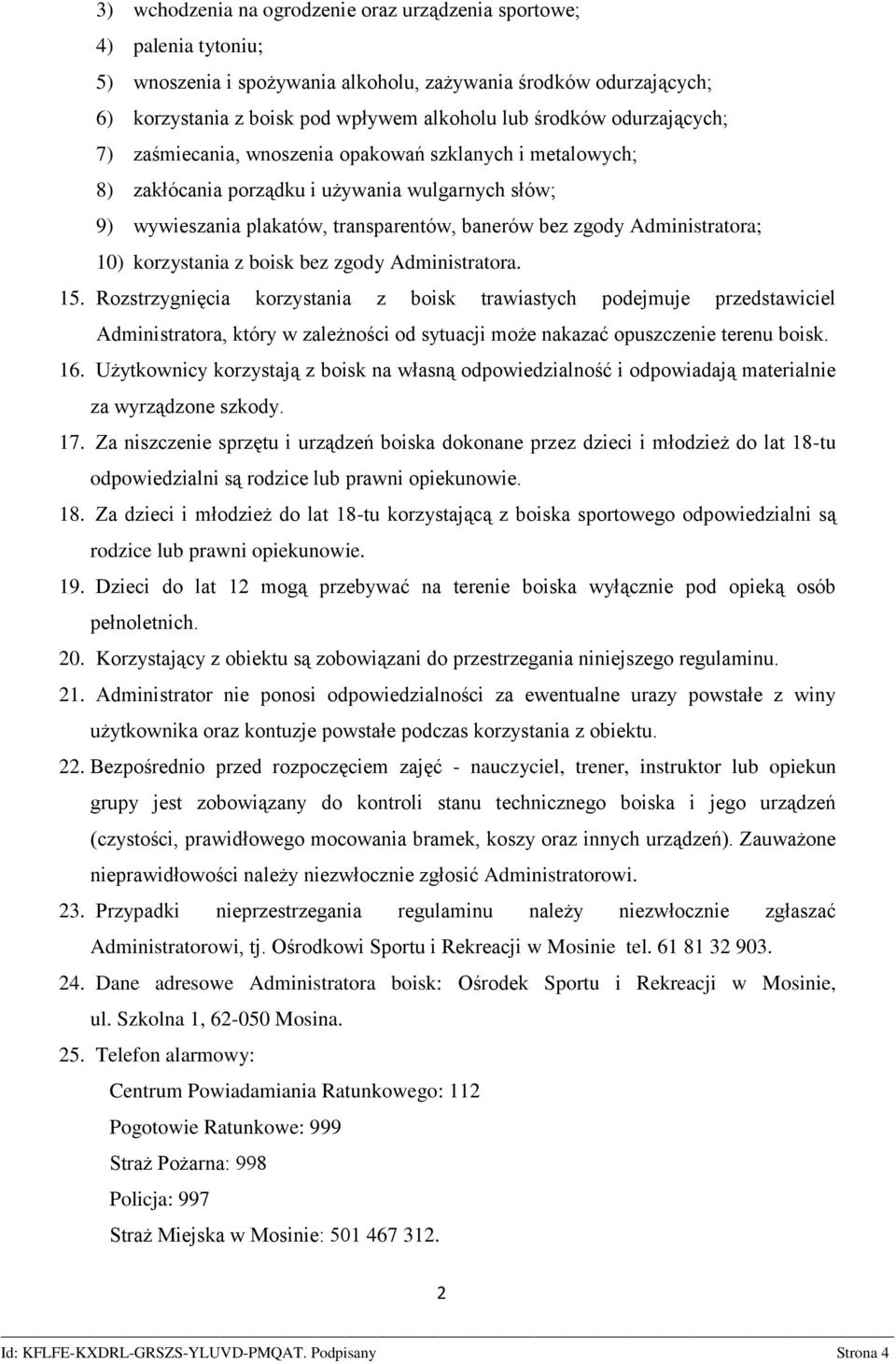 10) korzystania z boisk bez zgody Administratora. 15.