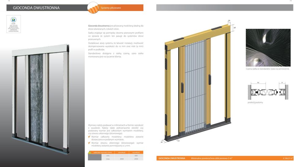 Dodatkowe atuty systemu to łatwość instalacji, możliwość skompensowania wysokości do 10 mm oraz niski (9 mm) profil w podłodze.