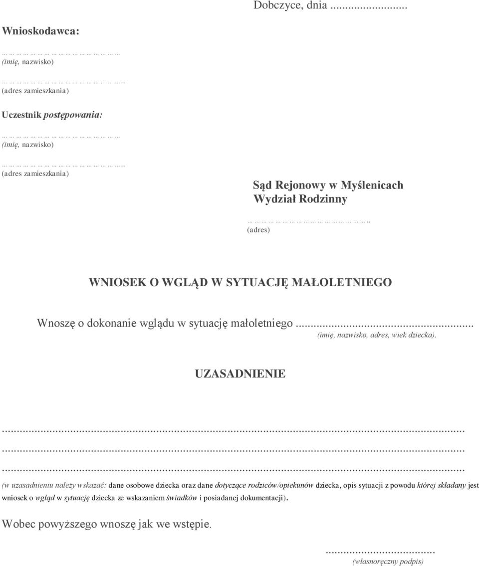 . (adres) WNIOSEK O WGLĄD W SYTUACJĘ MAŁOLETNIEGO Wnoszę o dokonanie wglądu w sytuację małoletniego... (imię, nazwisko, adres, wiek dziecka). UZASADNIENIE.