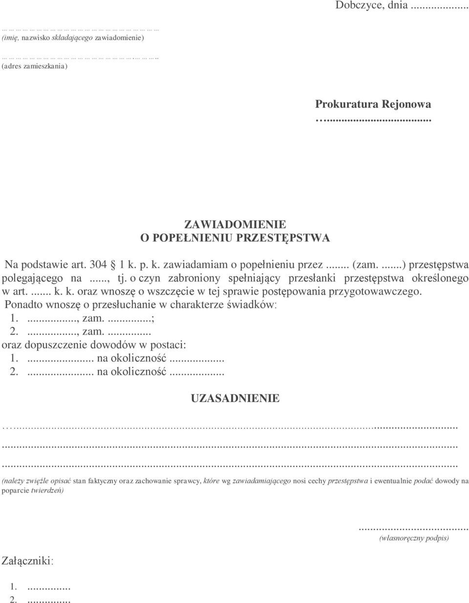 Ponadto wnoszę o przesłuchanie w charakterze świadków: 1...., zam....; 2...., zam.... oraz dopuszczenie dowodów w postaci: 1.... na okoliczność... 2.... na okoliczność... UZASADNIENIE.