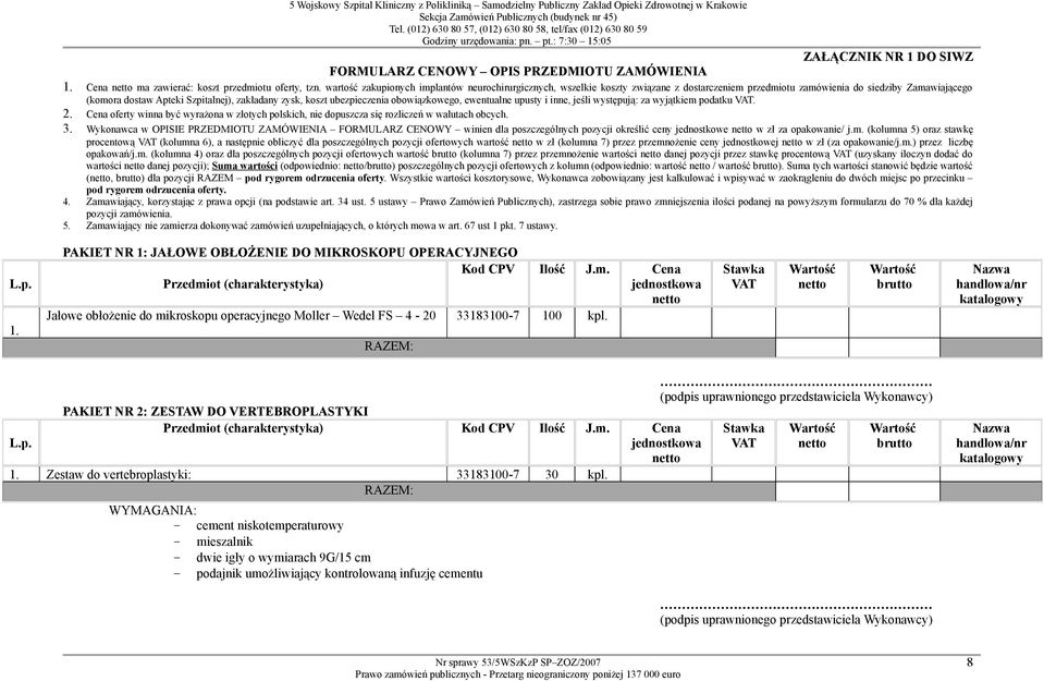 ubezpieczenia obowiązkowego, ewentualne upusty i inne, jeśli występują: za wyjątkiem podatku. 2. Cena oferty winna być wyrażona w złotych polskich, nie dopuszcza się rozliczeń w walutach obcych. 3.