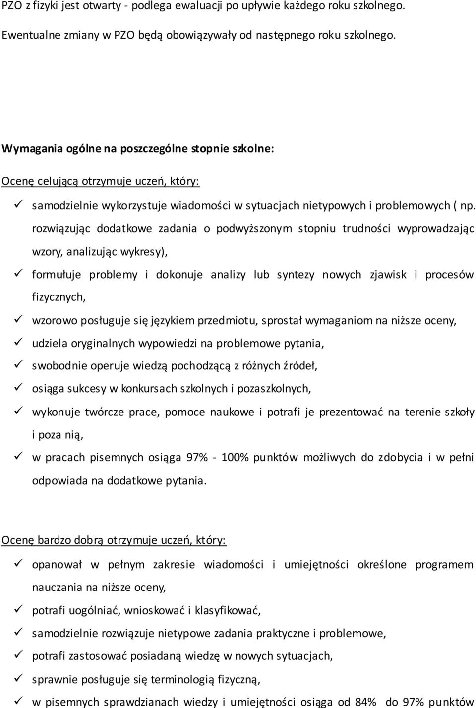 rozwiązując dodatkowe zadania o podwyższonym stopniu trudności wyprowadzając wzory, analizując wykresy), formułuje problemy i dokonuje analizy lub syntezy nowych zjawisk i procesów fizycznych,