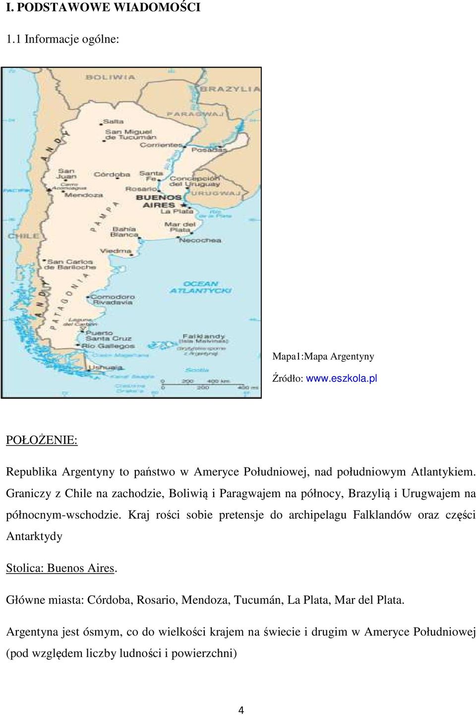 Graniczy z Chile na zachodzie, Boliwią i Paragwajem na północy, Brazylią i Urugwajem na północnym-wschodzie.