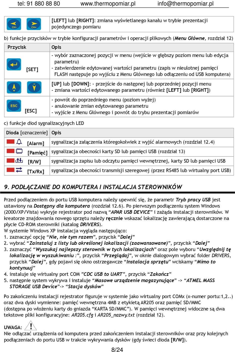 po wyjściu z Menu Głównego lub odłączeniu od USB komputera) [UP] lub [DOWN]: - przejście do następnej lub poprzedniej pozycji menu - zmiana wartości edytowanego parametru (równieŝ [LEFT] lub [RIGHT])