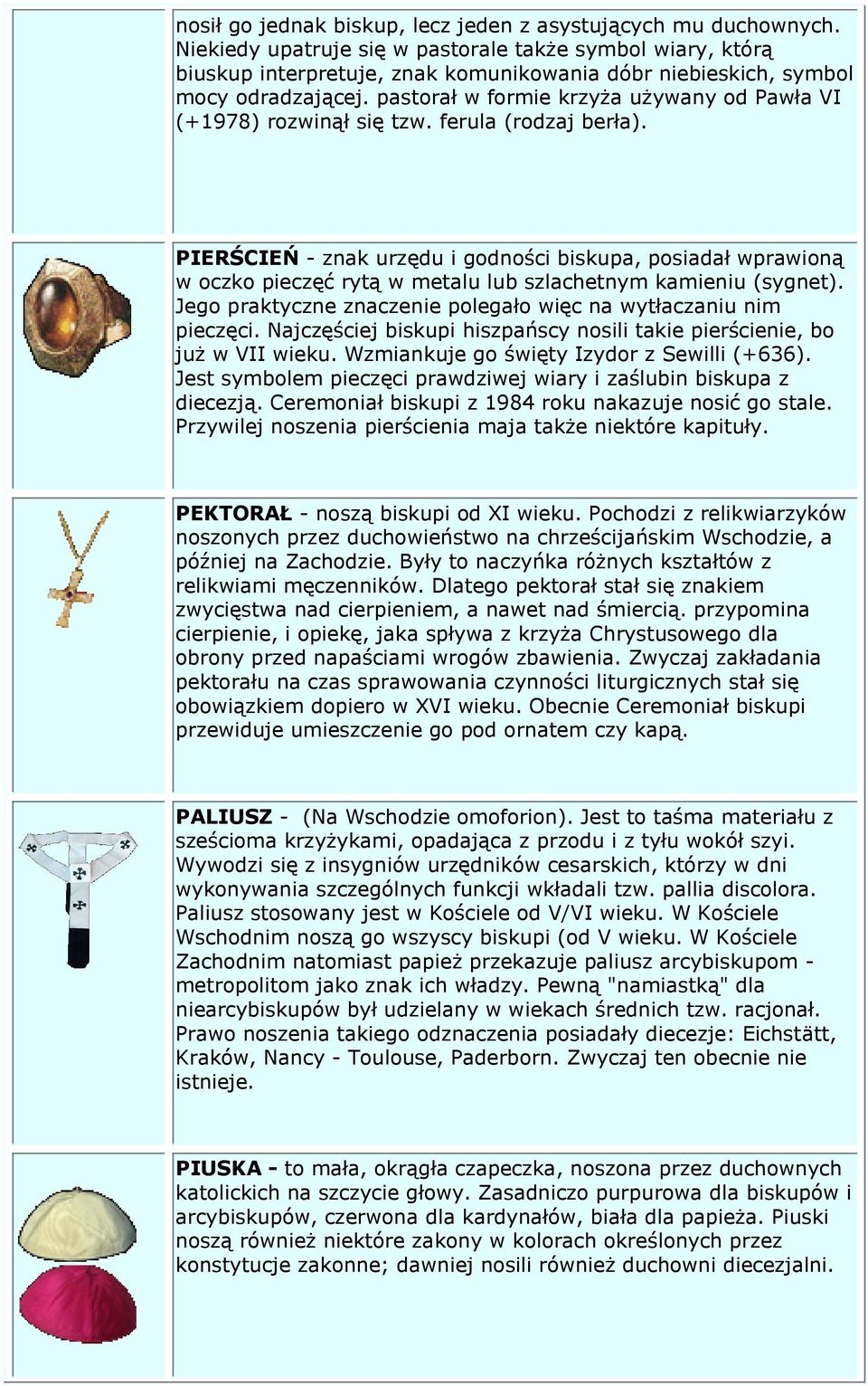 pastorał w formie krzyża używany od Pawła VI (+1978) rozwinął się tzw. ferula (rodzaj berła).