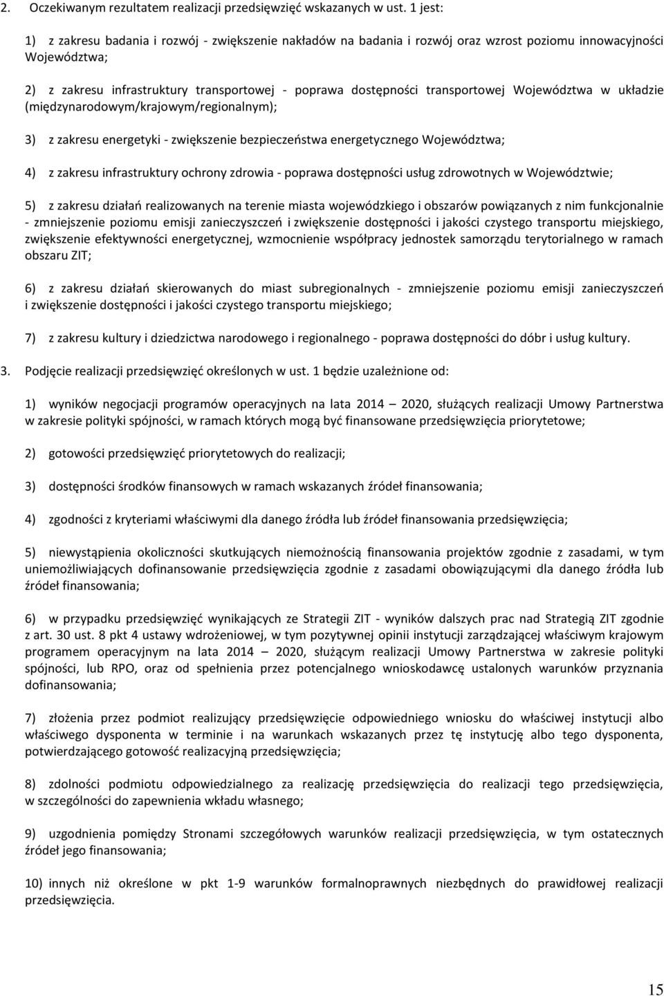 transportowej Województwa w układzie (międzynarodowym/m/regionalnym); 3) z zakresu energetyki - zwiększenie bezpieczeństwa energetycznego Województwa; 4) z zakresu infrastruktury ochrony zdrowia -