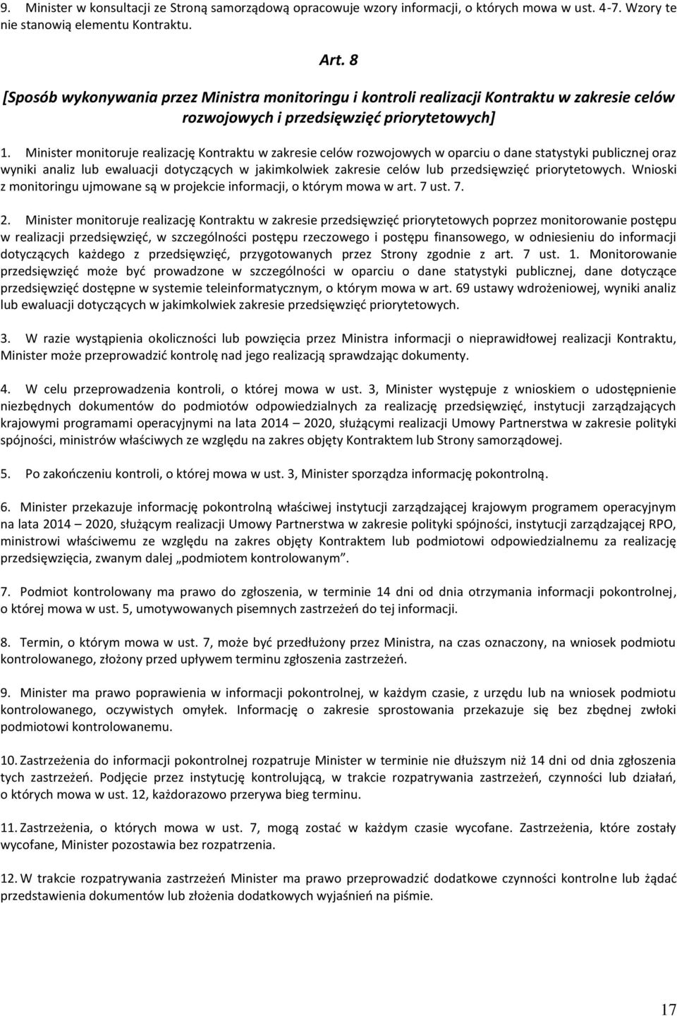 Minister monitoruje realizację Kontraktu w zakresie celów rozwojowych w oparciu o dane statystyki publicznej oraz wyniki analiz lub ewaluacji dotyczących w jakimkolwiek zakresie celów lub