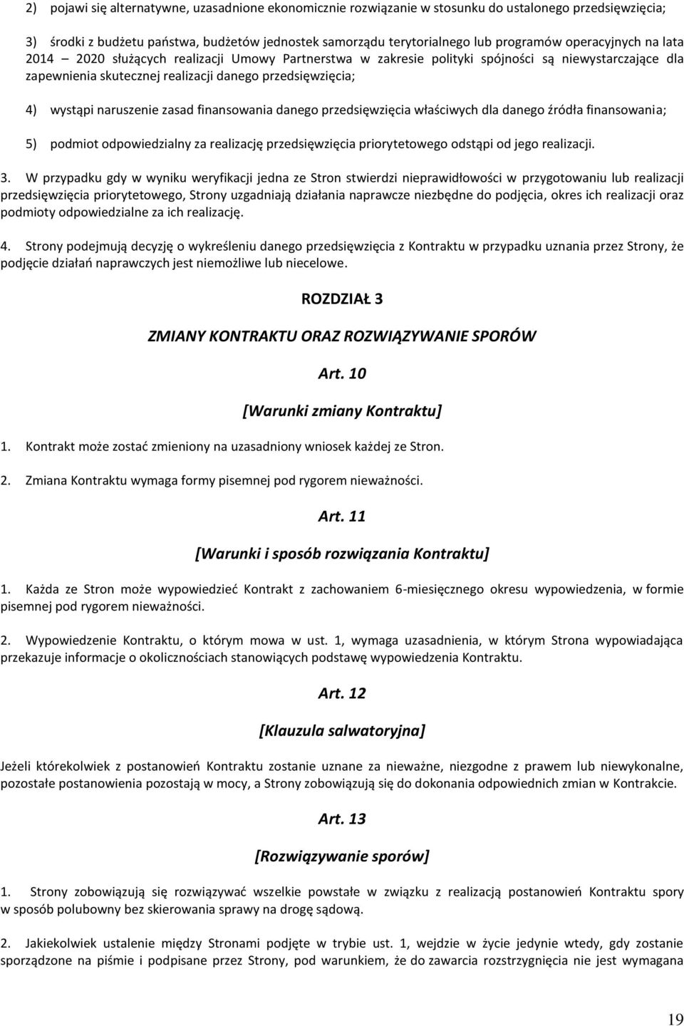 finansowania danego przedsięwzięcia ch dla danego źródła finansowania; 5) podmiot odpowiedzialny za realizację przedsięwzięcia priorytetowego odstąpi od jego realizacji. 3.