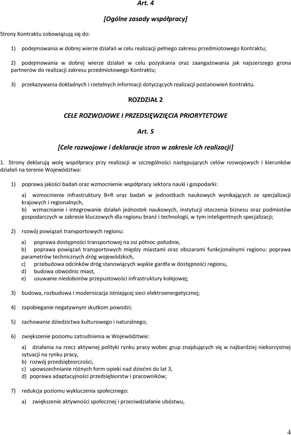 realizacji postanowień Kontraktu. ROZDZIAŁ 2 CELE ROZWOJOWE I PRZEDSIĘWZIĘCIA PRIORYTETOWE Art. 5 [Cele rozwojowe i deklaracje stron w zakresie ich realizacji] 1.