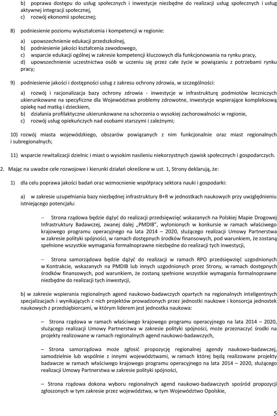 funkcjonowania na rynku pracy, d) upowszechnienie uczestnictwa osób w uczeniu się przez całe życie w powiązaniu z potrzebami rynku pracy; 9) podniesienie jakości i dostępności usług z zakresu ochrony